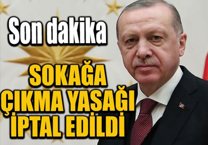 Sokağa çıkma yasağı iptal edildi!