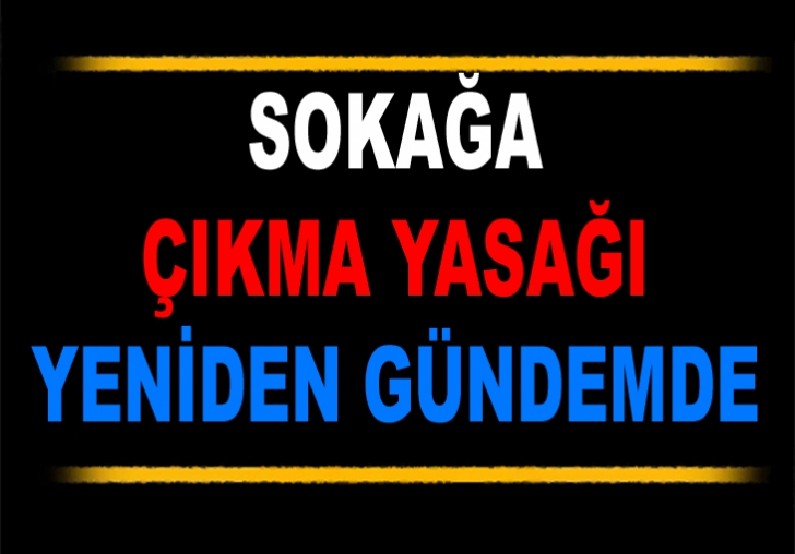 Sokağa Çıkma Yasağı Yeniden Gündemde 