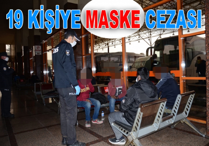 SON 24 SAAT İÇİNDE 19 KİŞİYE MASKE CEZASI