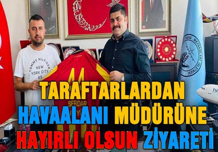 Taraftarlardan Havaalanı müdürüne hayırlı olsun ziyareti