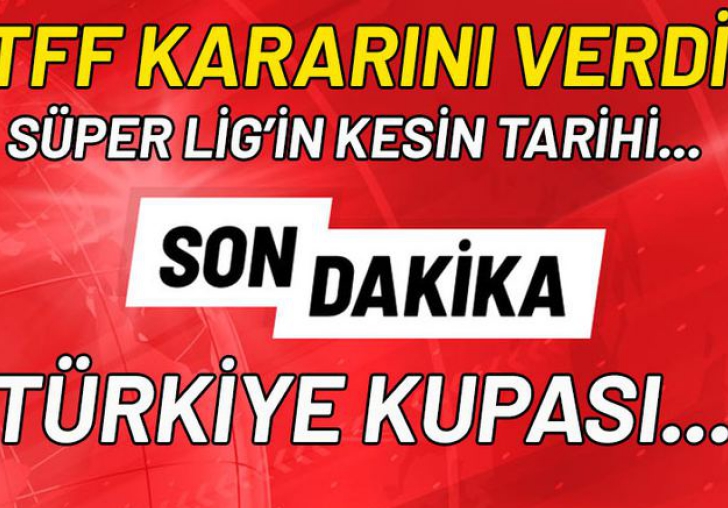 TFF kesin kararını verdi! Süper Lig 12 Haziran'da başlıyor