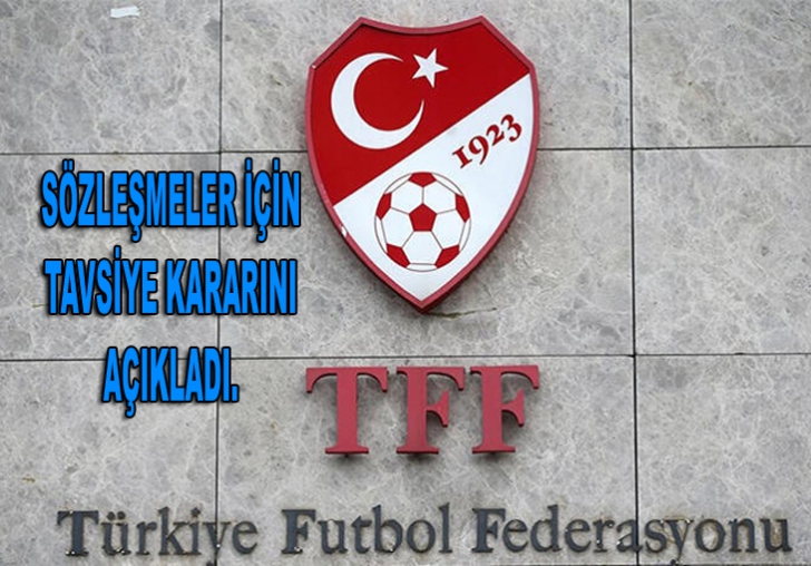 TFF SÖZLEŞMELER İÇİN TAVSİYE KARARINI AÇIKLADI.