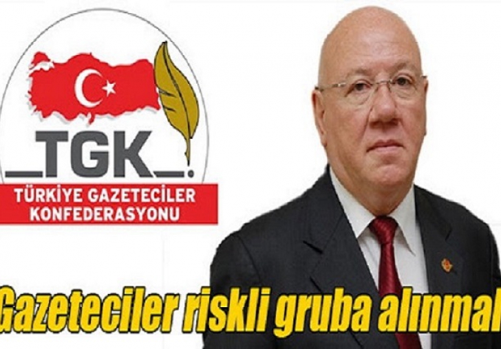 TGK, Gazetecilerin Riskli Gruba Alınmasını İstedi