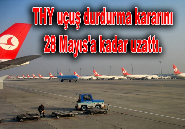 THY uçuş durdurma kararını 28 Mayıs'a kadar uzattı.