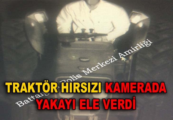 TRAKTÖR HIRSIZI KAMERADA YAKAYI ELE VERDİ