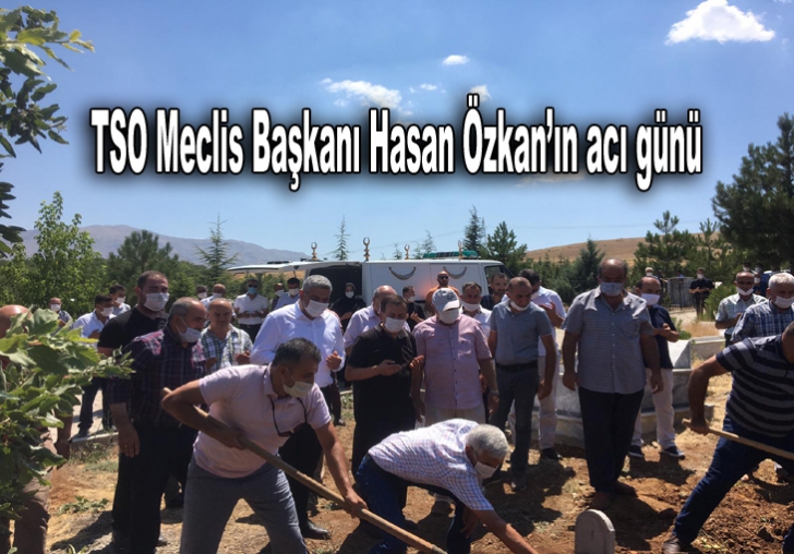 TSO Meclis Başkanı Hasan Özkanın acı günü