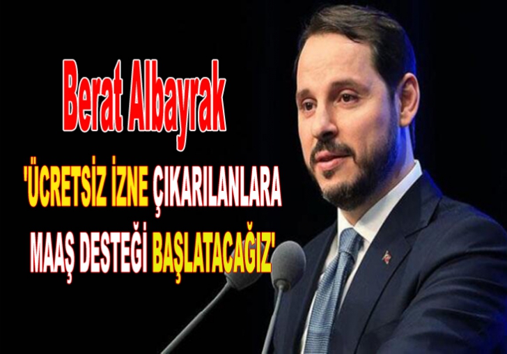 'ÜCRETSİZ İZNE ÇIKARILANLARA MAAŞ DESTEĞİ BAŞLATACAĞIZ'