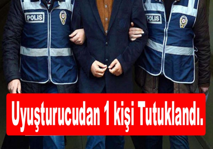 Uyuşturucu 1 kişi Tutuklandı.