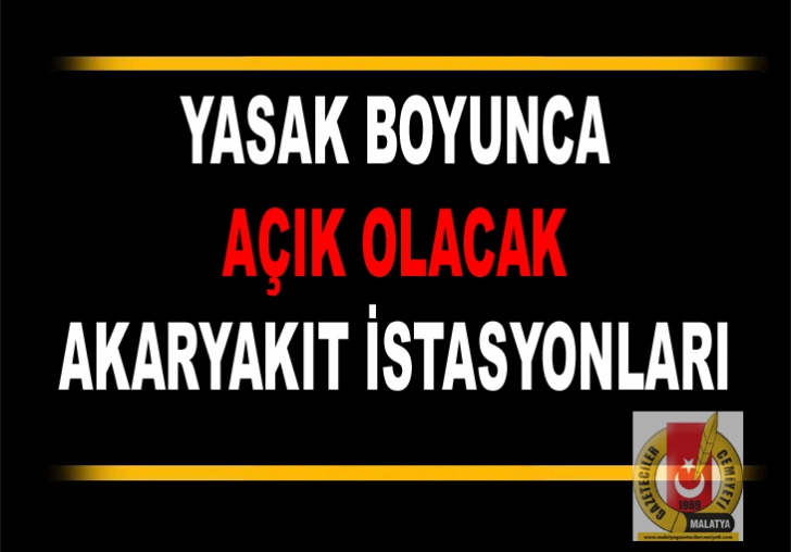 YASAK BOYUNCA AÇIK OLACAK AKARYAKIT İSTASYONLARI