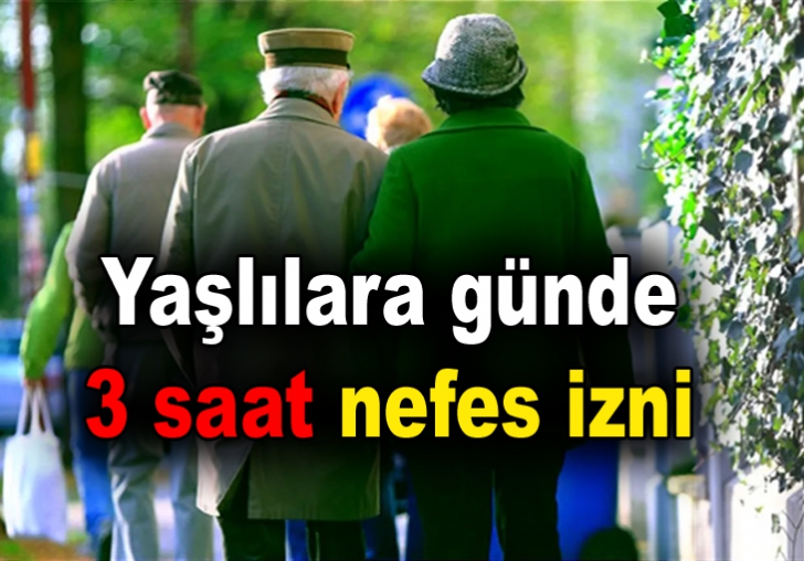 Yaşlılara günde 3 saat nefes izni