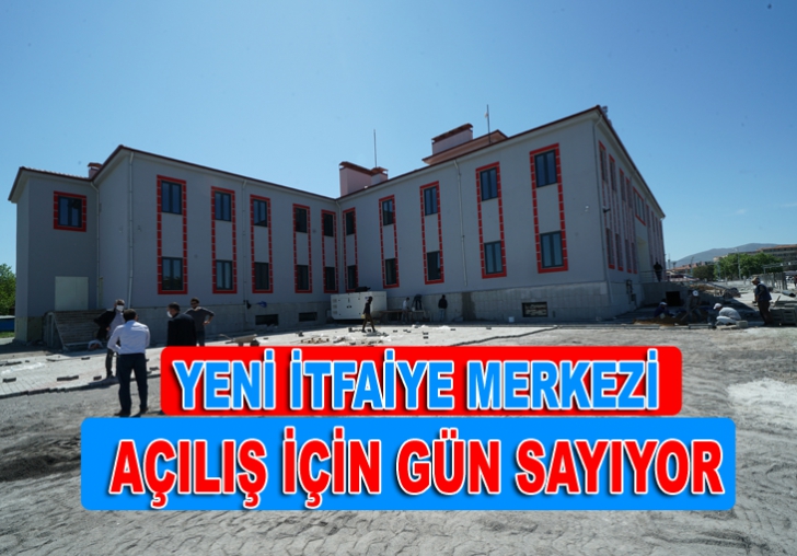 YENİ İTFAİYE MERKEZİ AÇILIŞ İÇİN GÜN SAYIYOR