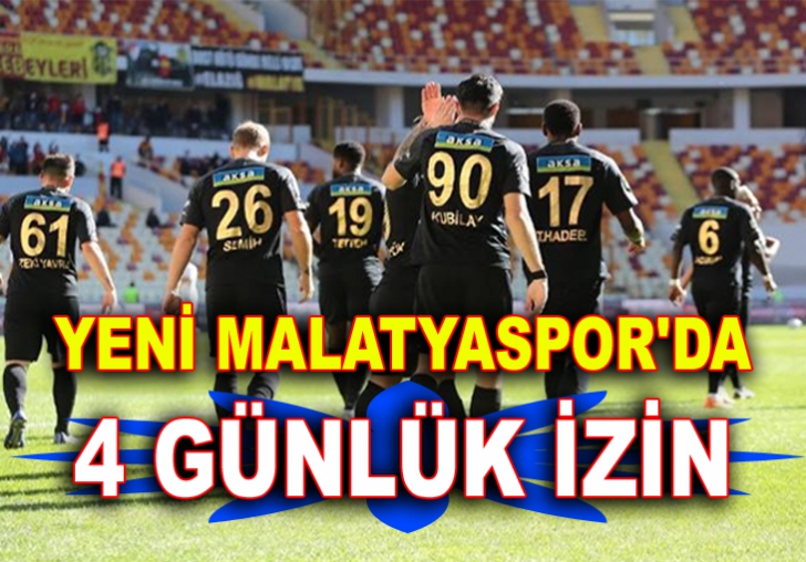 YENİ MALATYASPOR'DA 4 GÜNLÜK İZİN