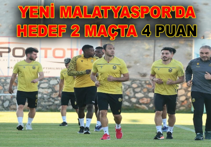 YENİ MALATYASPOR'DA HEDEF 2 MAÇTA 4 PUAN