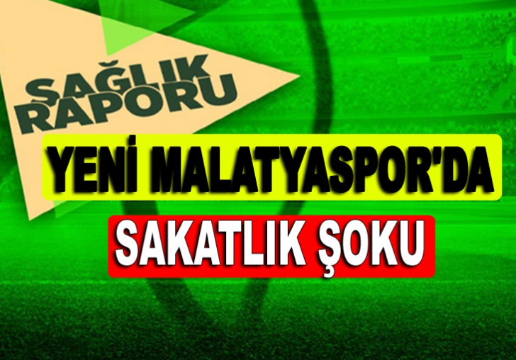 YENİ MALATYASPOR'DA SAKATLIK ŞOKU ve 4 KORONA