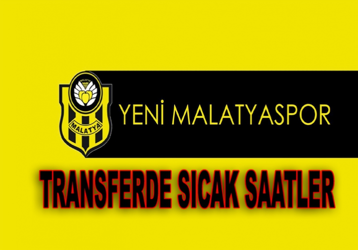 YENİ MALATYASPOR'DA TRANSFERDE SICAK SAATLER