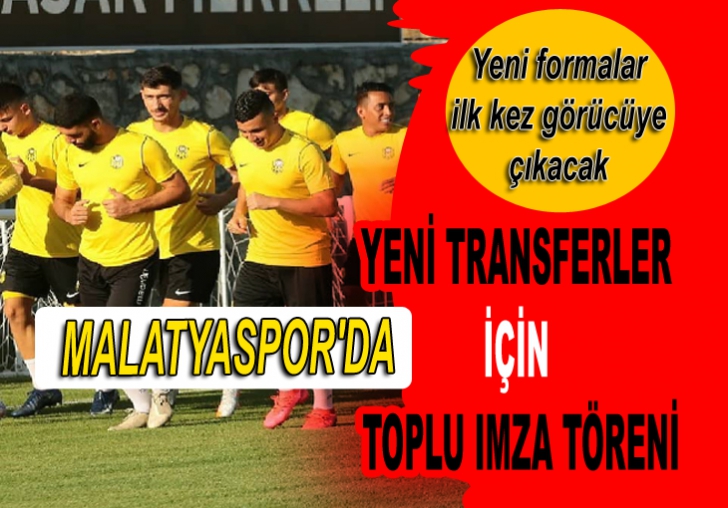 YENI MALATYASPOR'DA YENİ TRANSFERLER İÇİN TOPLU IMZA TÖRENİ