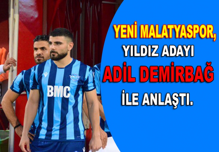 YENİ MALATYASPOR,YILDIZ ADAYI ADİL DEMİRBAĞ İLE ANLAŞTI.