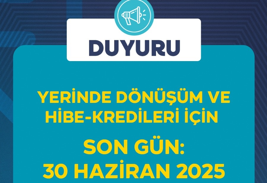 Yerinde Dönüşüm ve Hibe-Kredileri İçin Son Günler