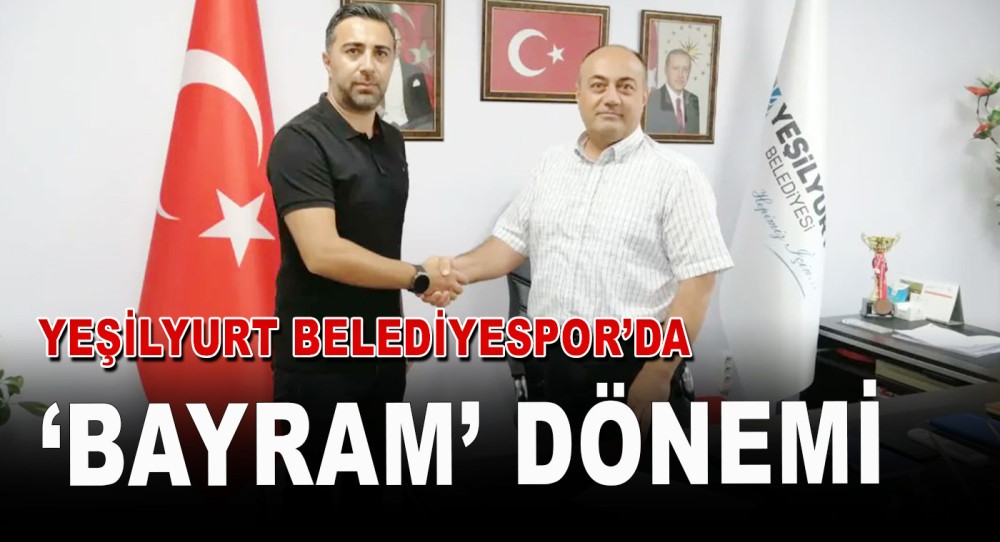 Yeşilyurt Belediyespor’da ‘Bayram’ Dönemi