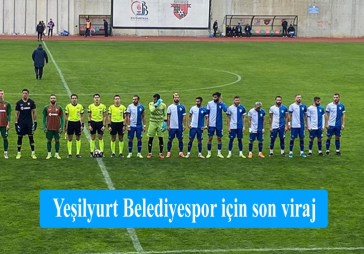 Yeşilyurt Belediyespor için son viraj.