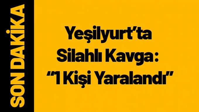 Yeşilyurt'ta Silahlı Kavga: 1 Kişi Yaralandı